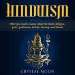 Hinduism : a simple guide to the Hindu Religion, gods, goddesses, beliefs, history, and rituals + a Hindu meditation guide cover image cdn
