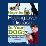 Hope for healing liver disease in your dog cover image cdn