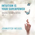 Intuition is your superpower : opening the gifts within, vol. 1 cover image cdn