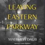 Leaving Eastern Parkway : a novel cover image cdn