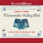 Mennonite valley girl : a wayward coming of age cover image cdn