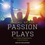 Passion plays : how religion shaped sports in North America cover image cdn