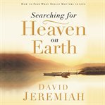 Searching for heaven on Earth : how to find what really matters in life: Ecclesiastes 1:1-12:12 cover image cdn