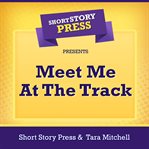 Short story press presents meet me at the track cover image cdn