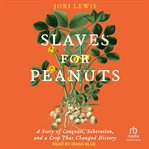 Slaves for peanuts : a story of conquest, liberation, and a crop that changed history cover image cdn