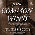 The common wind : Afro-American currents in the age of the Haitian Revolution cover image cdn