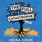The full catastrophe : a novel cover image cdn
