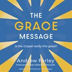 The grace message : is the gospel really this good? cover image cdn