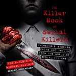 The Killer book of serial killers : incredible stories, facts, and trivia from the world of serial killers cover image cdn