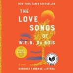The love songs of W.E.B. Du Bois : a novel cover image cdn