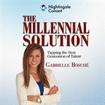 The millennial solution : tapping the next generation of talent cover image cdn