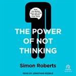 The power of not thinking : how our bodies learn and why we should trust them cover image cdn
