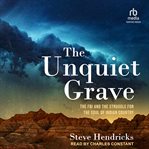 The unquiet grave : the FBI and the struggle for the soul of Indian country cover image cdn