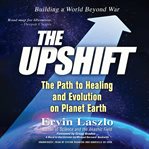 The upshift : the path to healing and evolution on planet Earth cover image cdn
