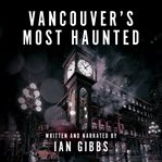 Vancouver's most haunted : supernatural encounters in BC's Terminal City cover image cdn