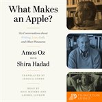 What makes an apple? : six conversations about writing, love, guilt, and other pleasures cover image cdn
