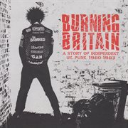Burning britain: a story of independent uk punk 1980-1983 cover image cdn