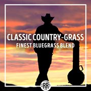 Classic country-grass: finest bluegrass blend cover image cdn