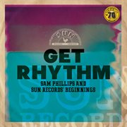 Get rhythm: sam phillips and sun records' beginnings cover image cdn
