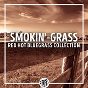 Smokin'-grass: red hot bluegrass collection : red hot bluegrass collection cover image cdn