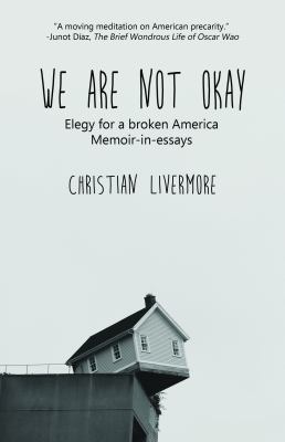 We are not okay : elegy for a broken America : memoir-in-essays  cover image cdn