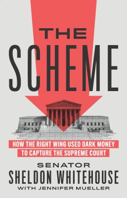 The scheme : how the right wing used dark money to capture the Supreme Court  cover image cdn