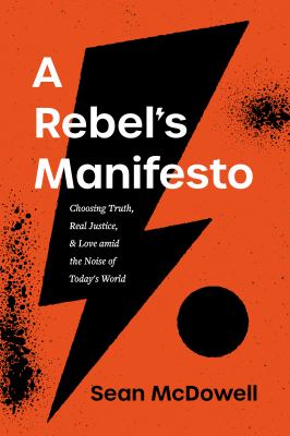 A rebel's manifesto : choosing truth, real justice, & love amid the noise of today's world  cover image cdn
