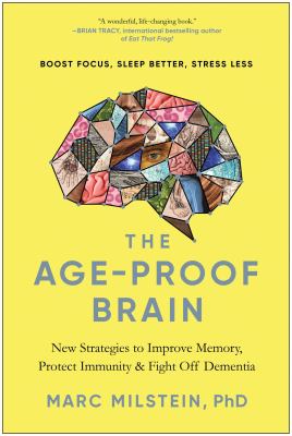 The age-proof brain : new strategies to improve memory, protect immunity, and fight off dementia cover image