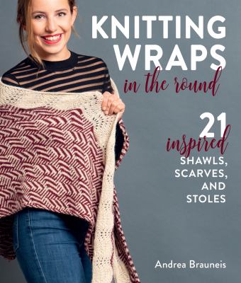 Knitting wraps in the round : 21 inspired shawls, scarves, and stoles  cover image cdn