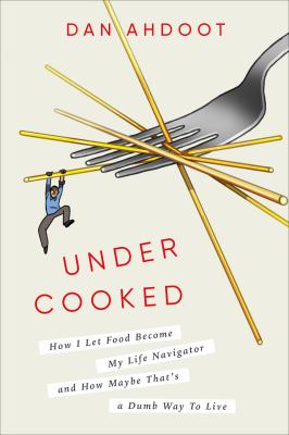 Undercooked : how I let food become my life navigator and how maybe that's a dumb way to live  cover image cdn