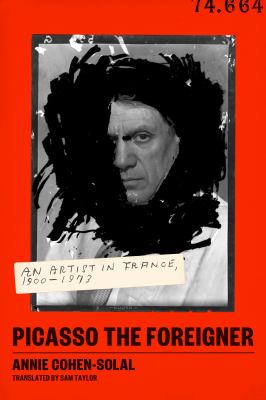 Picasso the foreigner : an artist in France, 1900-1973  cover image cdn