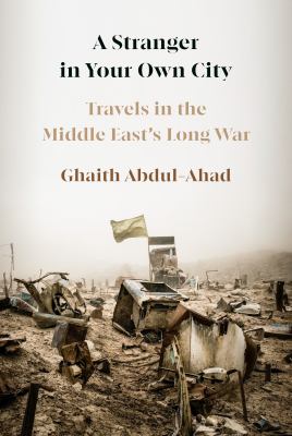 A stranger in your own city : travels in the Middle East's long war  cover image cdn