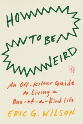 How to be weird : an off-kilter guide to a singular life  cover image cdn