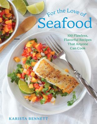For the love of seafood : 100 flawless, flavorful recipes that anyone can cook  cover image cdn