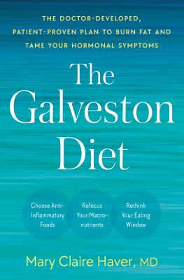 The Galveston diet : the doctor-developed, patient-proven plan to burn fat and tame your hormonal symptoms cover image