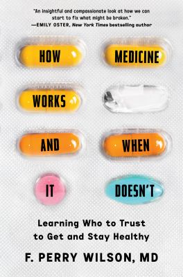 How medicine works and when it doesn't : learning who to trust to get and stay healthy  cover image cdn