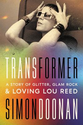 Transformer : a story of glitter, glam rock, & loving Lou Reed  cover image cdn