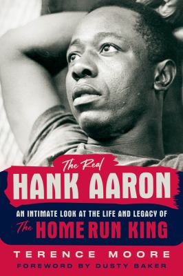 The real Hank Aaron : an intimate look at the life and legacy of the home run king  cover image cdn