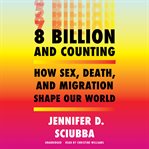 8 billion and counting : how sex, death, and migration shape our world cover image cdn