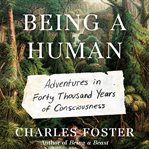 Being a human : adventures in forty thousand years of consciousness cover image cdn
