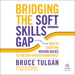 Bridging the soft skills gap : how to teach the missing basics to today's young talent cover image cdn