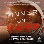 Dinner on Mars : the technologies that will feed the red planet and transform agriculture on Earth cover image cdn