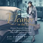 Eleanor in the village : Eleanor Roosevelt's search for freedom and identity in New York's Greenwich Village cover image cdn
