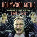 Hollywood gothic : the tangled web of Dracula from novel to stage to screen cover image cdn