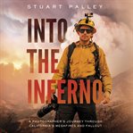 Into the inferno : a photographer's journey through California's megafires and fallout cover image cdn