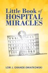 Little book of hospital miracles cover image cdn