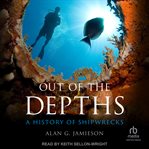Out of the depths : a history of shipwrecks cover image cdn