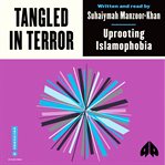 Tangled in terror : uprooting Islamophobia cover image cdn