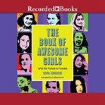 The book of awesome girls : Why the Future is Female cover image cdn