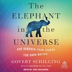 The elephant in the universe : our hundred-year search for dark matter cover image cdn